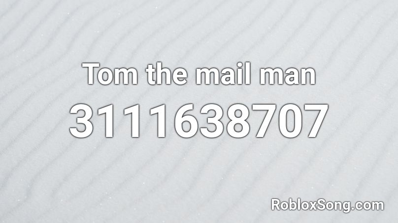 Tom the mail man Roblox ID