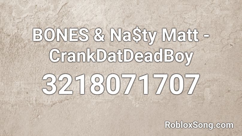 BONES & Na$ty Matt - CrankDatDeadBoy Roblox ID