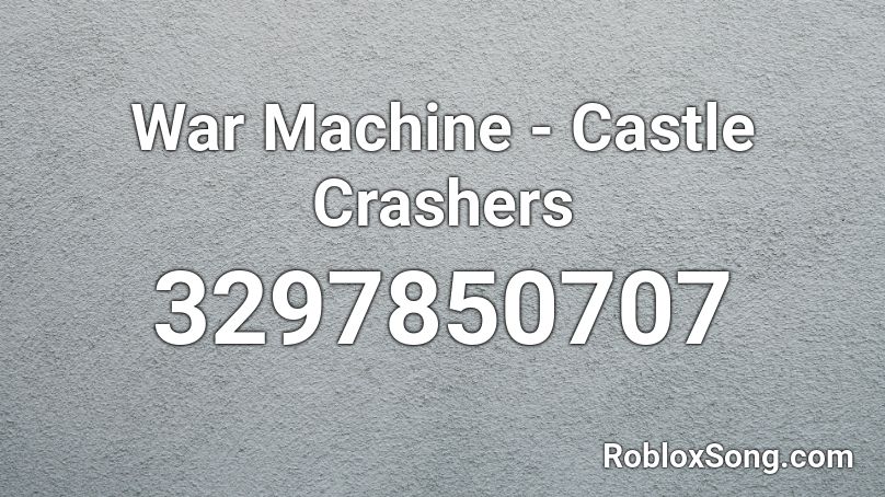 War Machine Castle Crashers Roblox Id Roblox Music Codes - roblox castle crashers song