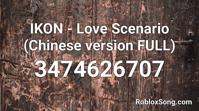 IKON - Love Scenario (Chinese version FULL) Roblox ID