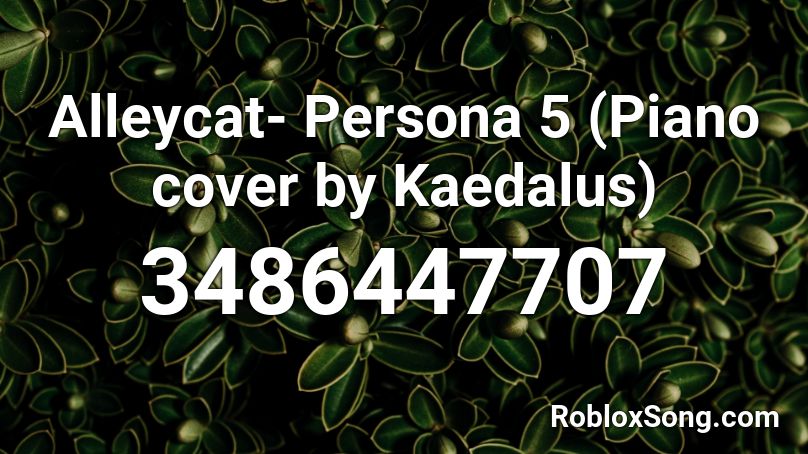 Alleycat- Persona 5 (Piano cover by Kaedalus) Roblox ID