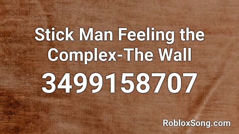 Stick Man Fleeing the Complex-The Wall Roblox ID