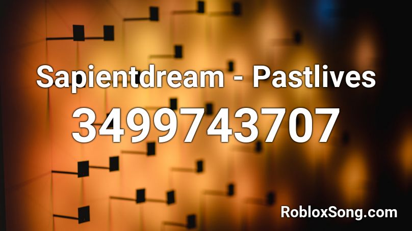 Sapientdream - Pastlives Roblox ID - Roblox music codes