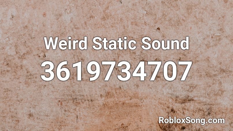 Weird Static Sound Roblox ID
