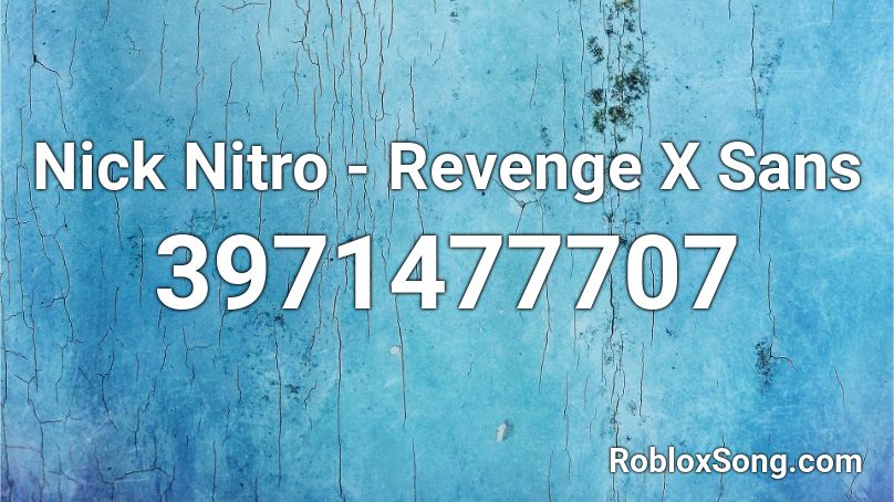 Nick Nitro - Revenge X Sans Roblox ID