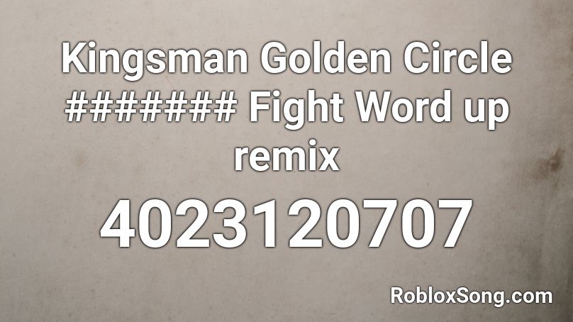 Kingsman Golden Circle ####### Fight Word up remix Roblox ID