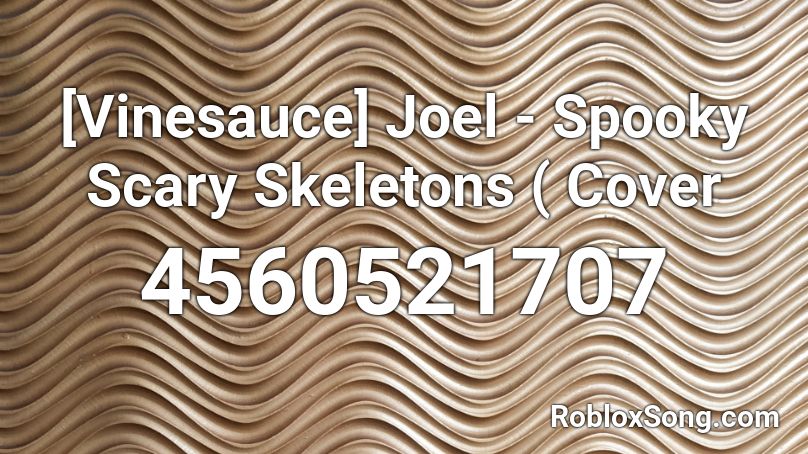 Vinesauce Joel Spooky Scary Skeletons Cover Roblox Id Roblox Music Codes - roblox music id spooky scary skeletons