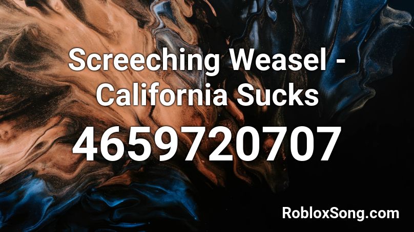Screeching Weasel - California Sucks Roblox ID