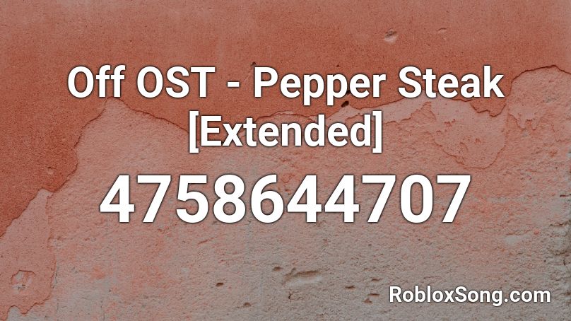 Off OST - Pepper Steak [Extended] Roblox ID