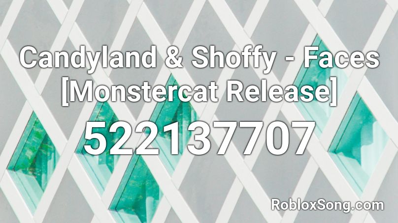 Candyland & Shoffy - Faces [Monstercat Release] Roblox ID