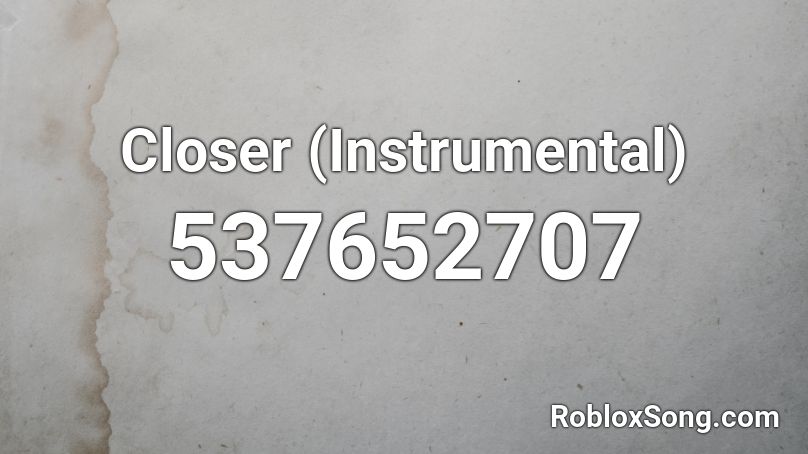 Closer (Instrumental) Roblox ID