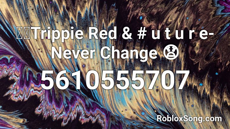 👐🏾Trippie Red & # u t u r e- Never Change 😧 Roblox ID