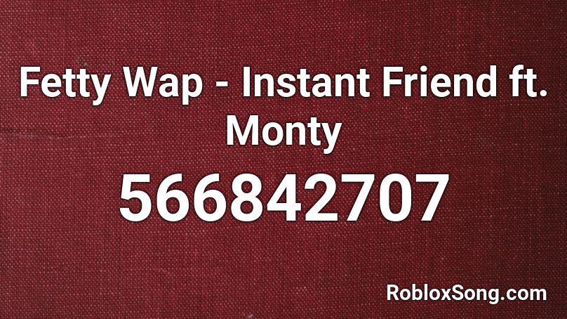 Fetty Wap - Instant Friend ft. Monty Roblox ID