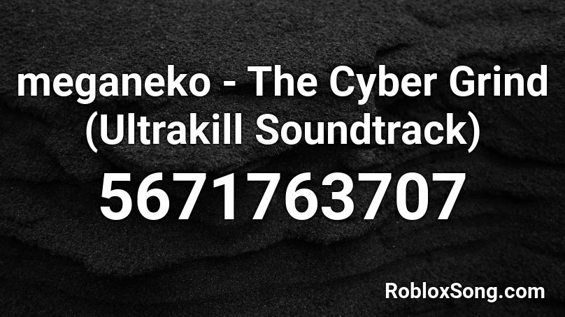 meganeko - The Cyber Grind (Ultrakill Soundtrack) Roblox ID