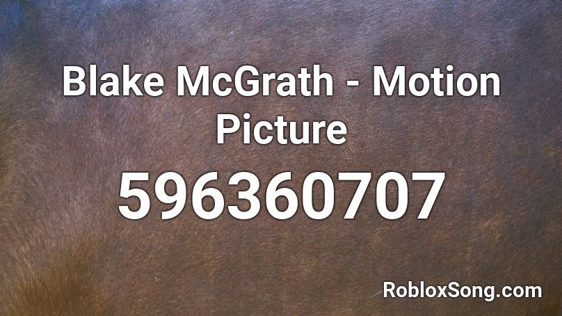 Blake McGrath - Motion Picture  Roblox ID