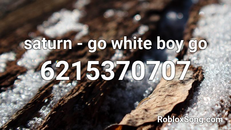 Saturn Go White Boy Go Roblox Id Roblox Music Codes