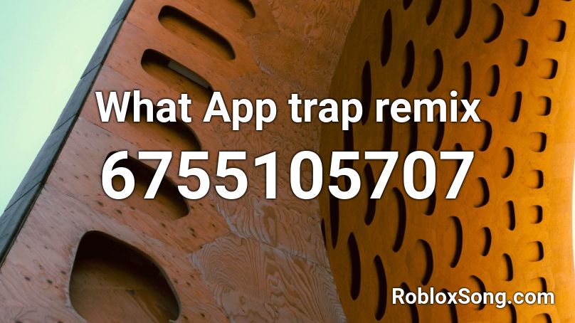 What App trap remix Roblox ID