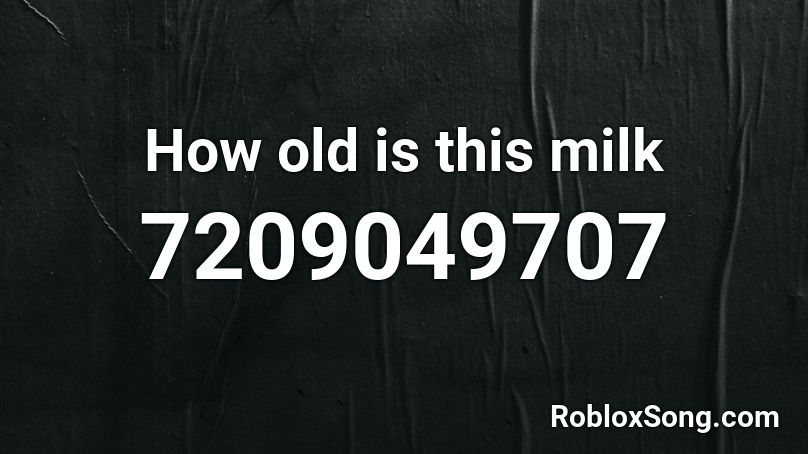 How old is this milk Roblox ID