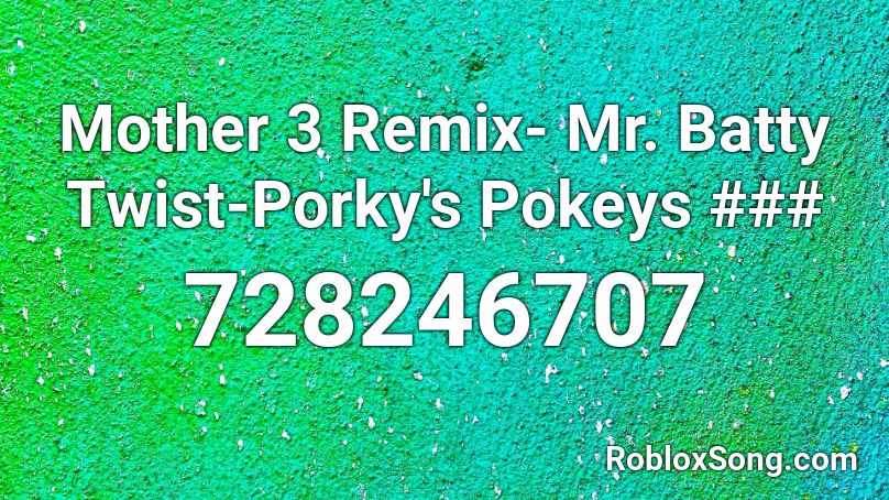 Mother 3 Remix- Mr. Batty Twist-Porky's Pokeys ### Roblox ID