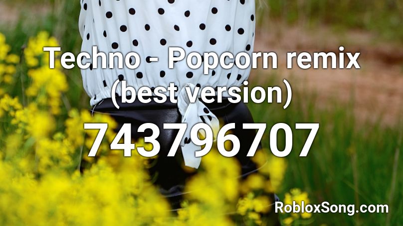 Techno - Popcorn remix (best version) Roblox ID