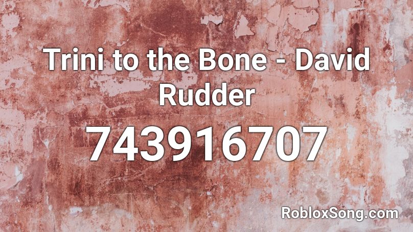 Trini to the Bone - David Rudder Roblox ID