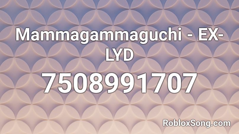 Mammagammaguchi - EX-LYD Roblox ID