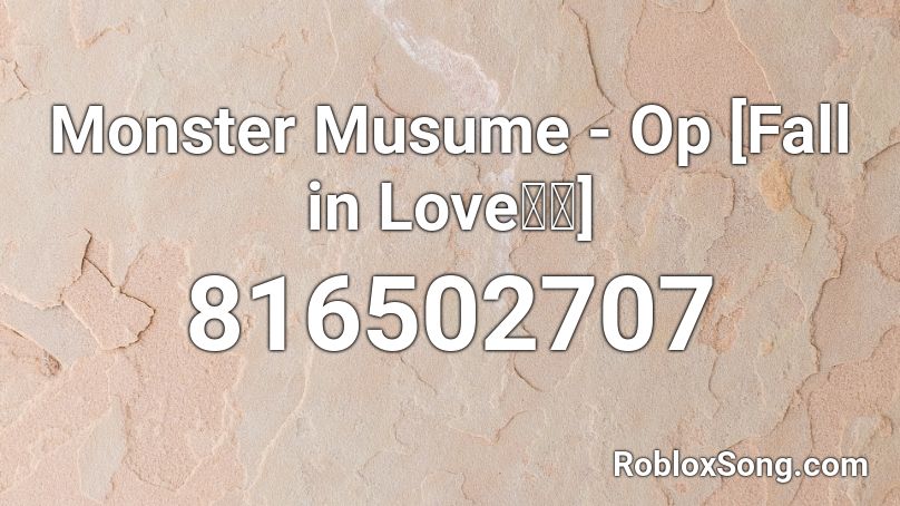 Monster Musume - Op [Fall in Love] Roblox ID
