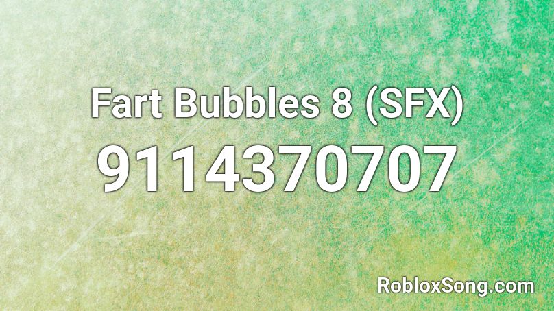 Fart Bubbles 8 (SFX) Roblox ID