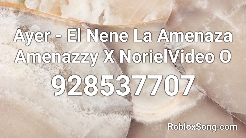 Ayer - El Nene La Amenaza Amenazzy X NorielVideo O Roblox ID