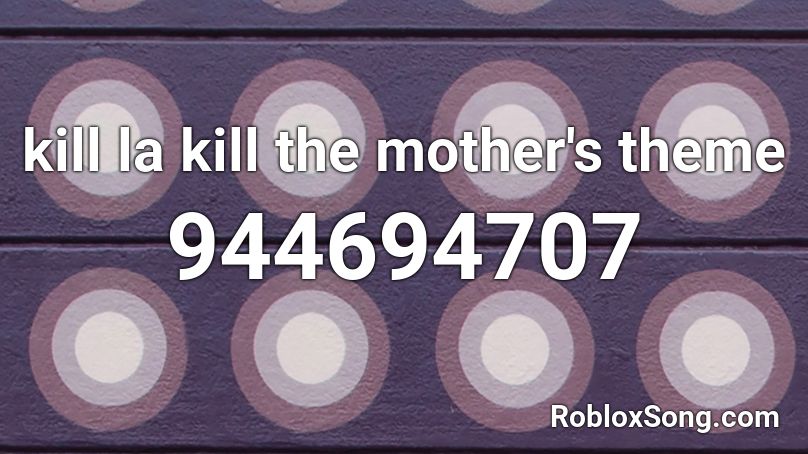 kill la kill the mother's theme Roblox ID