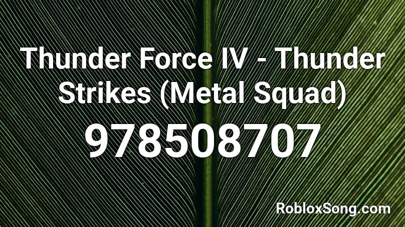 Thunder Force IV - Thunder Strikes (Metal Squad) Roblox ID