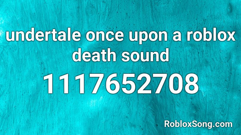 Undertale Once Upon A Roblox Death Sound Roblox Id Roblox Music Codes - undertale death sound roblox id
