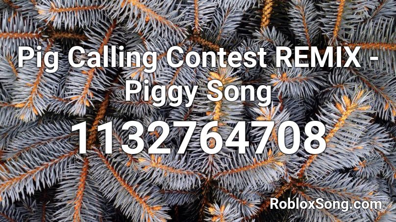 Pig Calling Contest REMIX - Piggy Song Roblox ID