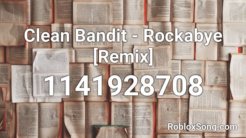 Clean Bandit Rockabye Remix Roblox Id Roblox Music Codes - bandits codes roblox