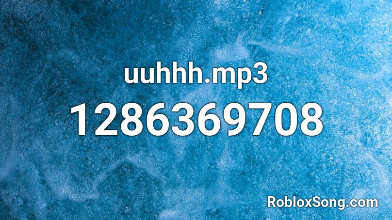 uuhhh.mp3 Roblox ID