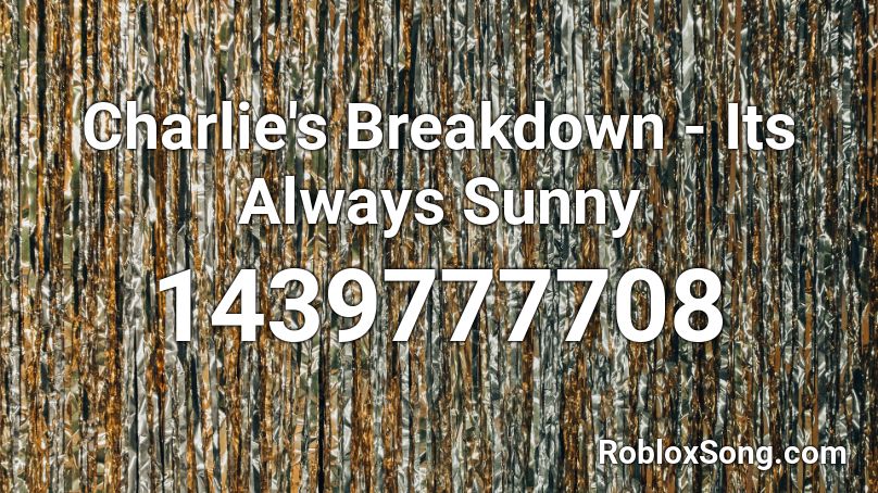 Charlie's Breakdown - Its Always Sunny Roblox ID