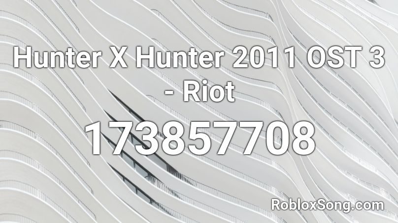 Hunter X Hunter 2011 OST 3 - Riot Roblox ID