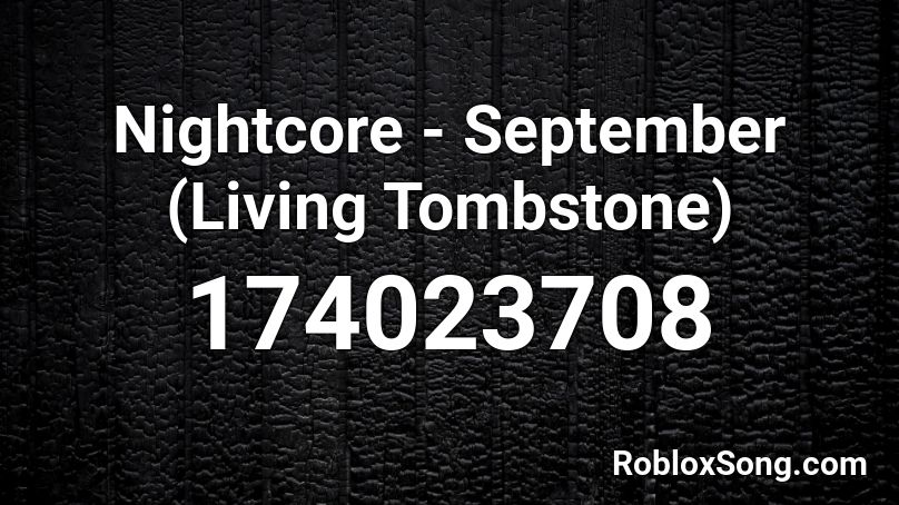 Nightcore - September (Living Tombstone) Roblox ID