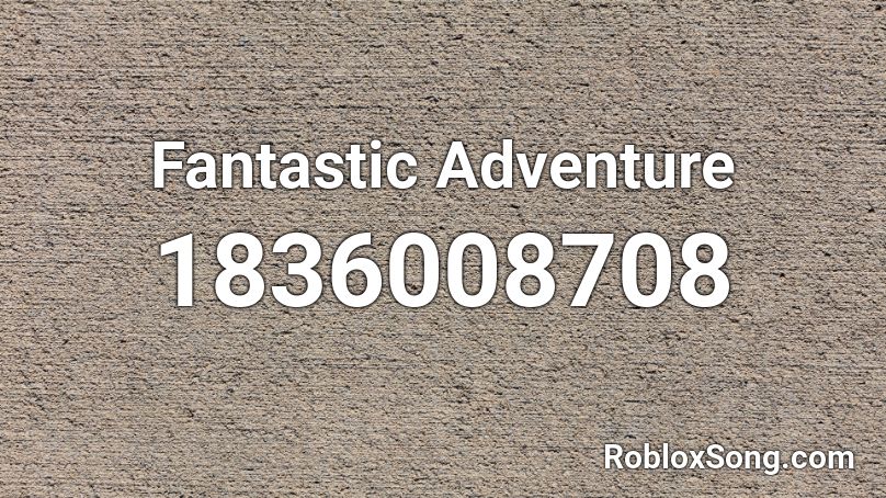 Fantastic Adventure Roblox ID