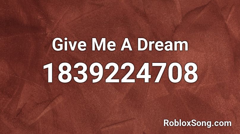 Give Me A Dream Roblox ID