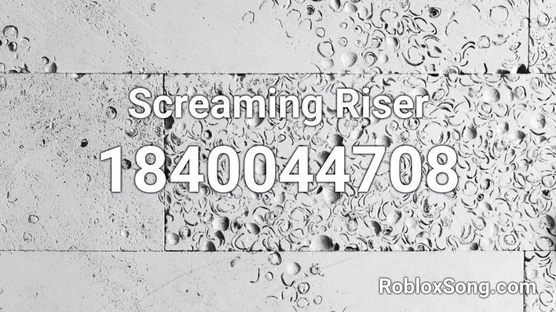 Screaming Riser Roblox ID