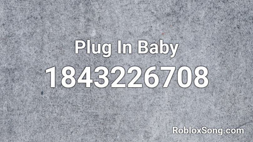 Plug In Baby Roblox ID