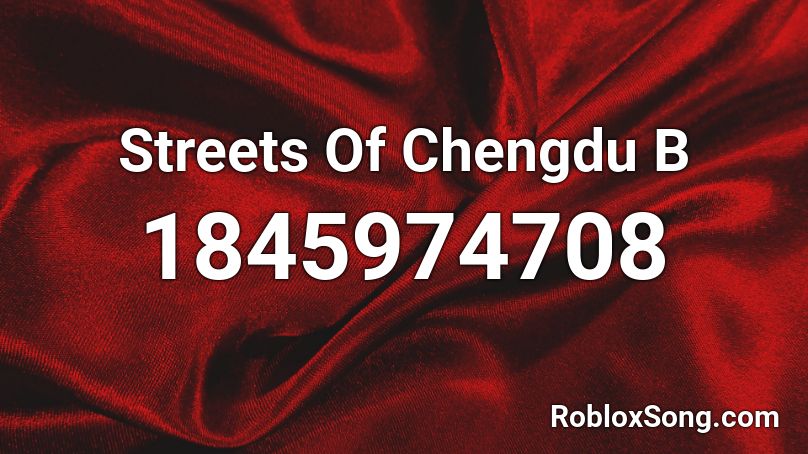 Streets Of Chengdu B Roblox ID