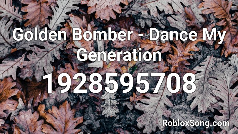 Golden Bomber - Dance My Generation Roblox ID
