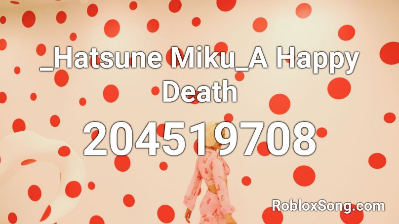 _Hatsune Miku_A Happy Death  Roblox ID