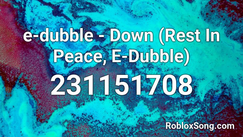 e-dubble - Down (Rest In Peace, E-Dubble) Roblox ID