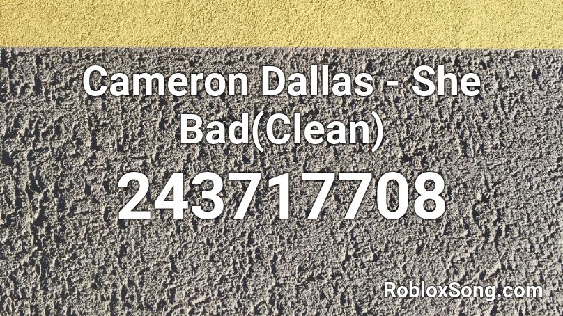 Cameron Dallas - She Bad(Clean) Roblox ID