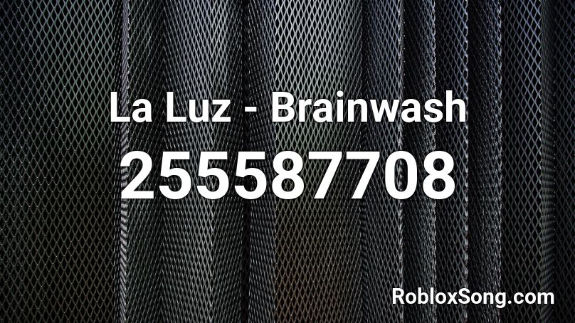 La Luz - Brainwash Roblox ID