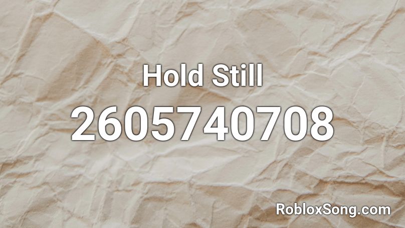 Hold Still Roblox ID