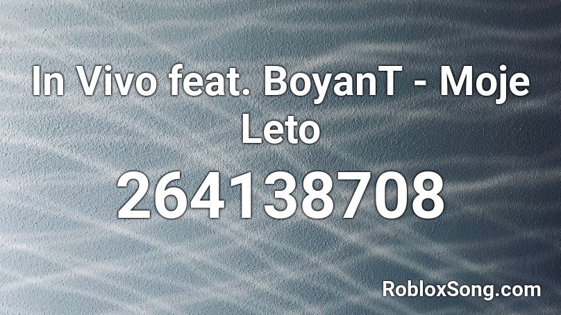 In Vivo feat. BoyanT - Moje Leto Roblox ID